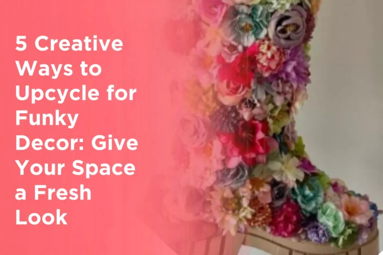 5 Creative Ways to Upcycle for Funky Decor_ Give Your Space a Fresh Look