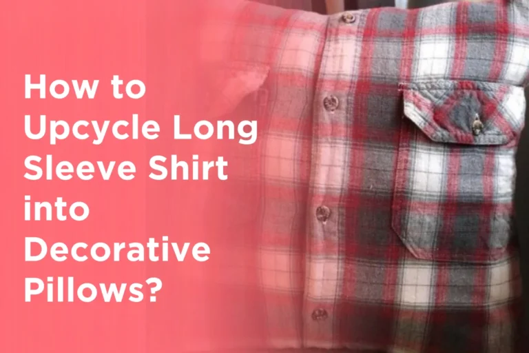 How to Upcycle Long Sleeve Shirt into Decorative Pillows