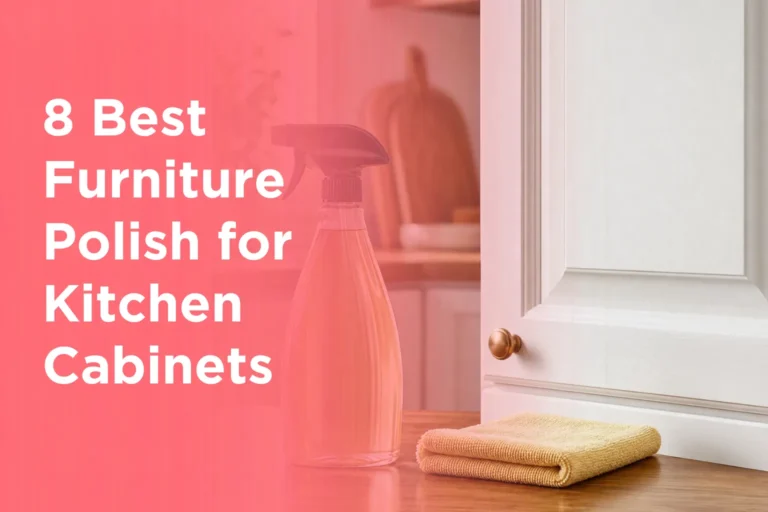 8 Best Furniture Polish for Kitchen Cabinets
