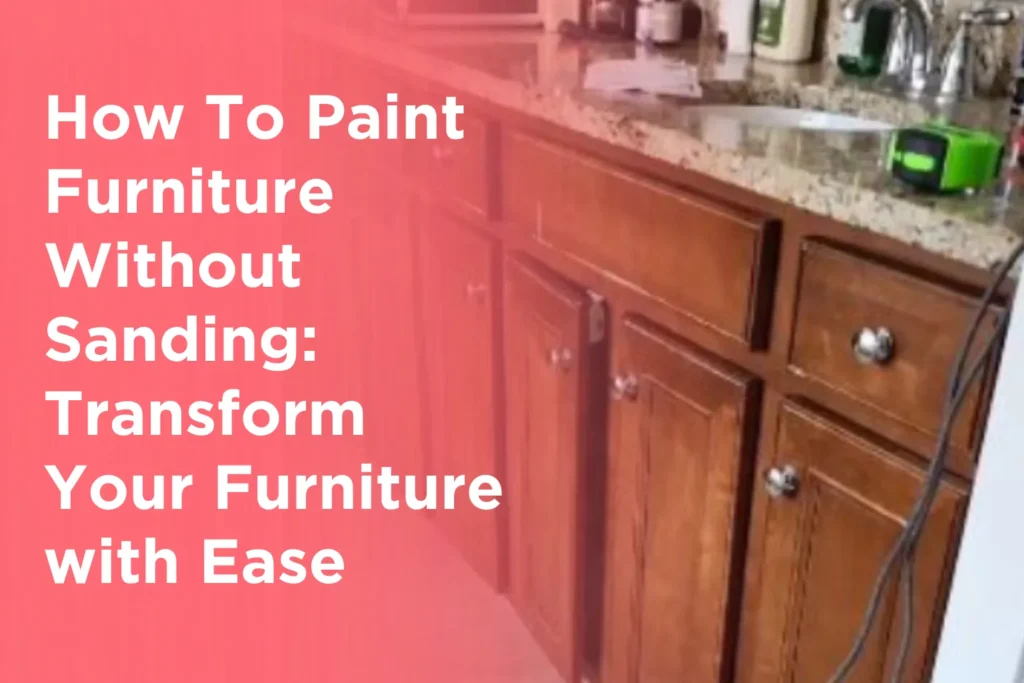 How To Paint Furniture Without Sanding_ Transform Your Furniture with Ease