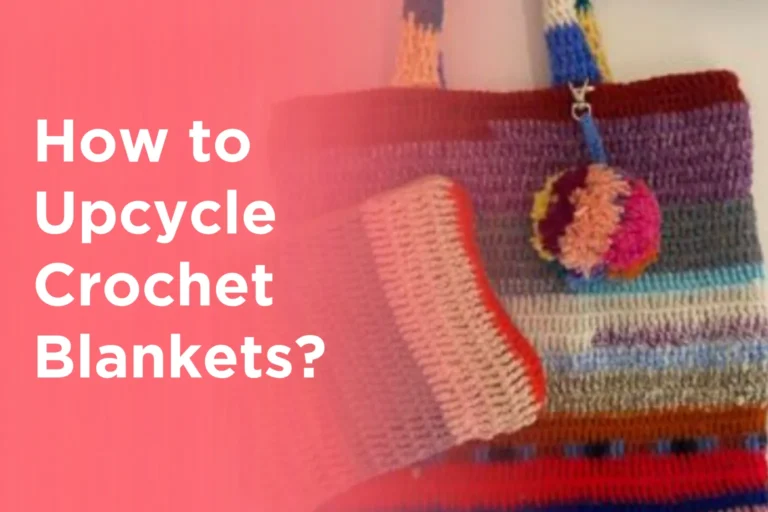 How to Upcycle Crochet Blankets