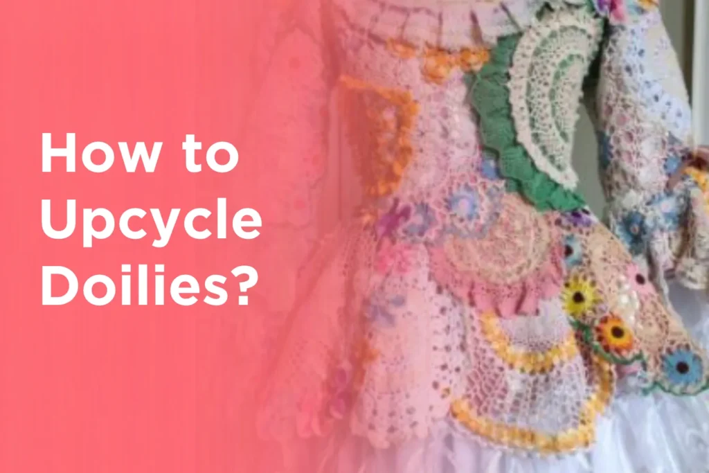 How to Upcycle Doilies